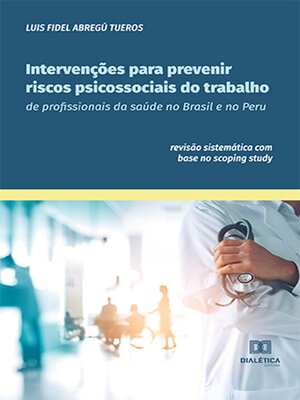 cover image of Intervenções para prevenir riscos psicossociais do trabalho de profissionais da saúde no Brasil e no Peru